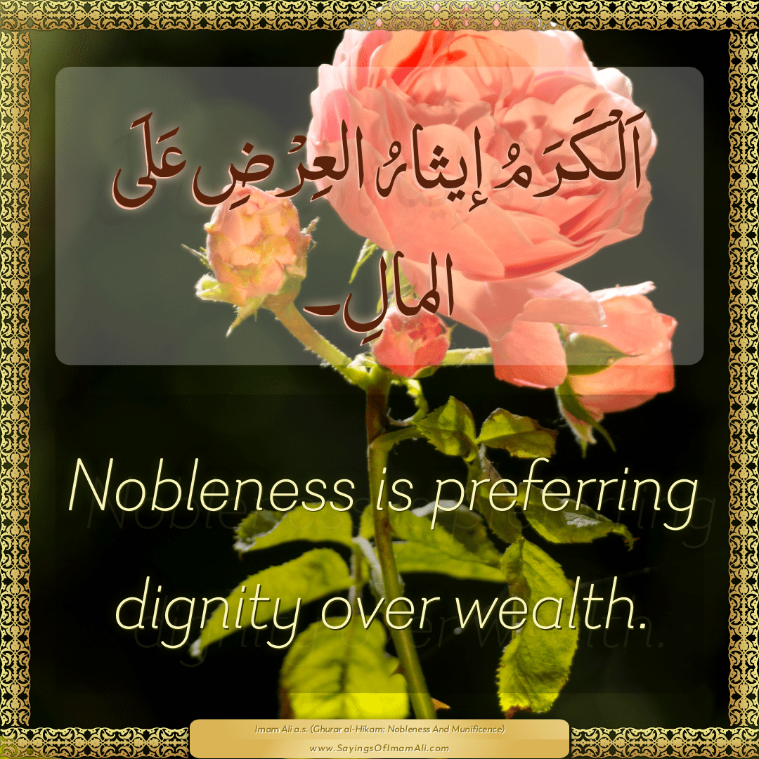 Nobleness is preferring dignity over wealth.